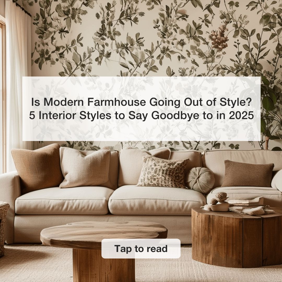 Is Modern Farmhouse Going Out of Style? 5 Interior Styles to Say Goodbye to in 2025